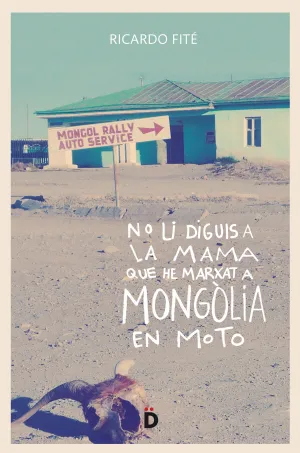 No Li Diguis a la Mama que He Marxat a Mongolia en