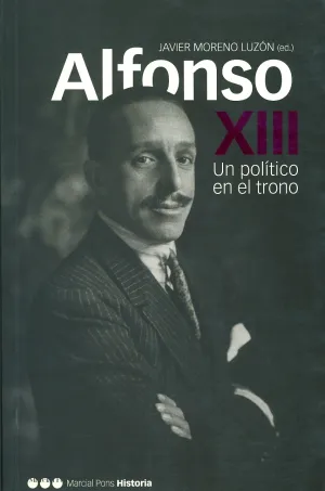 Alfonso Xiii. Politico en el Trono