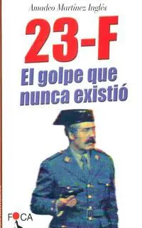 23-F el Golpe que Nunca Existio
