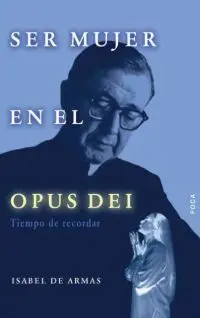 Ser Mujer en el Opus Dei (Memorias 25)