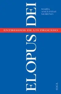 El Opus Dei, Entrecijos de un Proceso