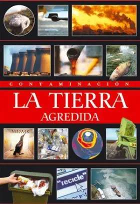 Contaminacion. La Tierra Agredida