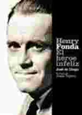 Henry Fonda. El Heroe Infeliz