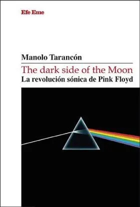 The Dark Side Of The Moon. La Revolución Sónica de Pink Floy