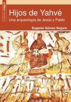 Hijos de Yahve. Una Arqueologia de Jesus y Pablo