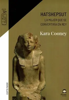 Hatshepsut, la Mujer que se Convertiría en Rey