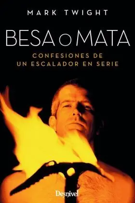 Besa o Mata (Confesiones de un Escalador en Serie)