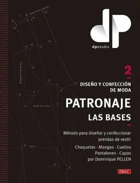 Diseño y Confeccion de Moda. Patronaje. Las Bases. Vol. 2