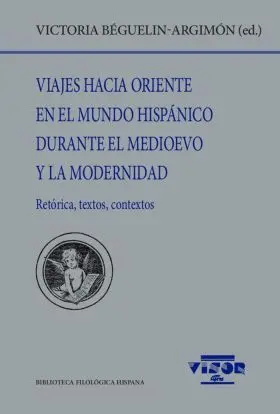 Viajes Hacia Oriente en el Mundo Hispánico Durante el Medioevo y la Modernidad