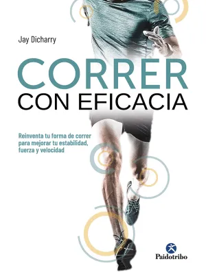 Correr con Eficacia. Reinventa tu Forma de Correr