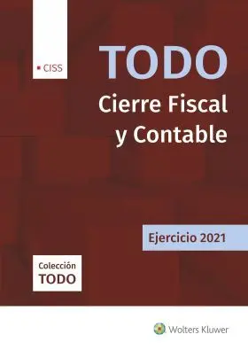 Todo Cierre Fiscal y Contable, 2021 1ª Edición Nov