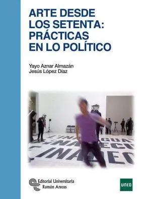 Arte Desde los Setenta: Prácticas en lo Político