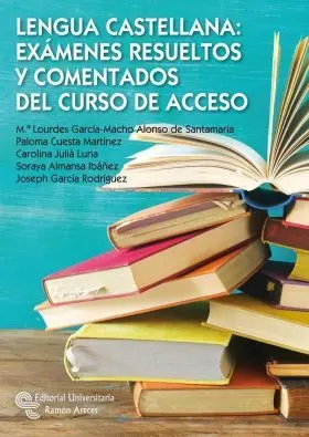 Lengua Castellana: Exámenes Resueltos y Comentados del Curso