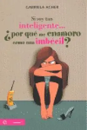Si Soy Tan Inteligente... ¿Por que me Enamoro Como una Imbecil?