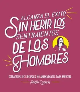 Alcanza el Exito sin Herir los Sentimientos de los