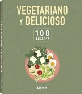 100 Recetas Vegetariano y Delicioso
