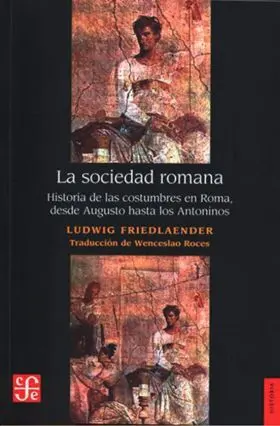 Sociedad Romana, La: Historia de las Costumbres en Roma, Desde Augusto Hasta los