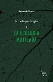 La Colapsología o la Ecología Mutilada