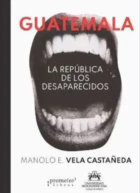 Guatemala. La República de los Desaparecidos