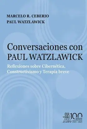 Conversaciones con Paul Watzlawick. Reflexiones Sobre Cibernètica, Constructivis