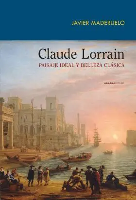 Claude Lorrain. Paisaje Ideal y Belleza Clasica