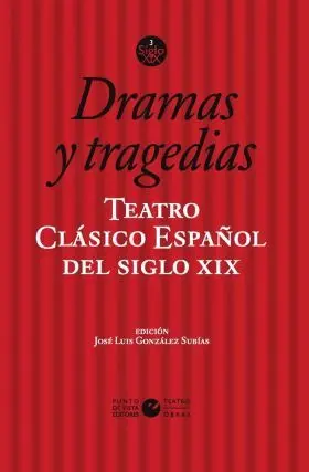 Teatro Clasico Español del Siglo Xix. Vol. 3. Dramas y Tragedias