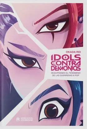 Idols Contra Demonios. Descifrando el Fenomeno de las Guerreras K-Pop