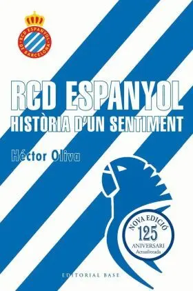 Rcd Espanyol. Historia Dun Sentiment (Edicio 125 Anys)