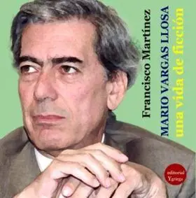 Mario Vargas Llosa una Vida Dedicada a la Ficcion