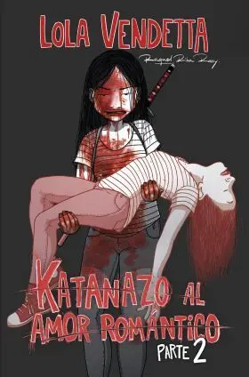 Lola Vendetta: Katanazo Al Amor Romantico. Parte Ii
