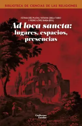 Ad Loca Sancta: Lugares, Espacios, Presencias