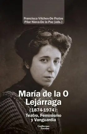 María de la o Lejárraga (1874-1974): Teatro, Feminismo y Vanguardia