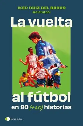 Vuelta Al Futbol en 80 (+20) Historias, la. Edicion Especial con Cantos Tintados