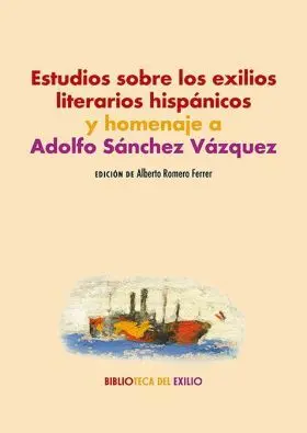 Estudios Sobre los Exilios Literarios Hispánicos y Homenaje a Adolfo Sánchez Váz