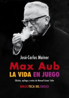 Max Aub: la Vida en Juego