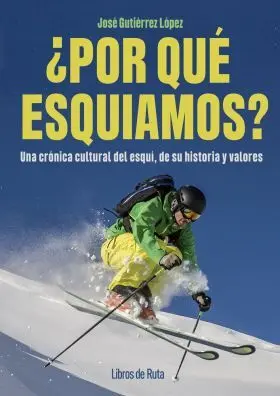 ¿Por que Esquiamos?:Una Cronica Cultural del Esqui
