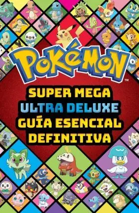 Super Mega Ultra Delux Guia Esencial Definitiva (Guia Pokemon)