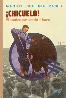 Chicuelo! el Hombre que Cambió el Toreo